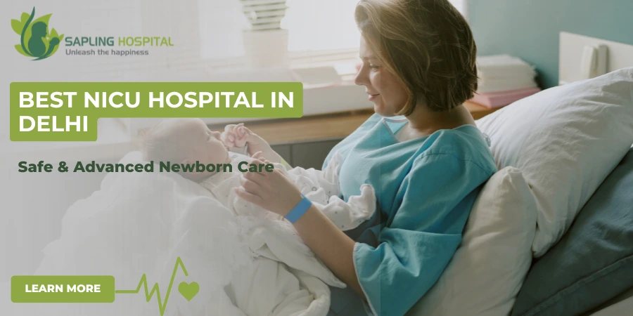 Best NICU hospital in Delhi Sapling Hospital providing safe and advanced newborn care with expert neonatal specialists